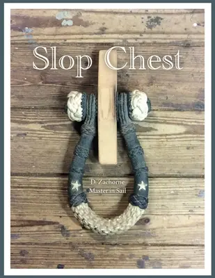 Slop Chest : Une vue d'ensemble du gréement de la goélette à hunier Shenandoah, agrémentée d'anecdotes. - Slop Chest: A Comprehensive View of Rigging the Topsail Schooner Shenandoah Coupled with Random Anecdotes