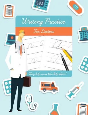 Entraînement à l'écriture pour les médecins : Cadeau amusant pour les médecins et les étudiants en médecine. - Writing Practice for Doctors: Funny novelty gift for doctors and medical students.