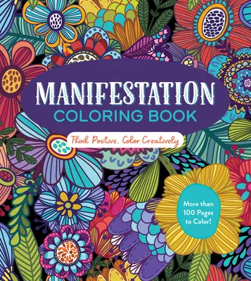 Livre de coloriage de la manifestation : Pensez positif, coloriez de façon créative - Manifestation Coloring Book: Think Positive, Color Creatively