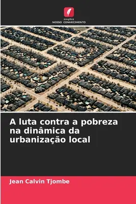 Lutte contre la pauvreté dans la dynamique de l'urbanisation locale - A luta contra a pobreza na dinmica da urbanizao local