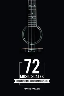 72 gammes musicales : Pour les compositeurs et les musiciens improvisateurs - 72 Music Scales: For Composers & Improvising Musicians