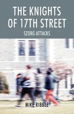 Les chevaliers de la 17e rue : Szorg Attacks - The Knights of 17th Street: Szorg Attacks