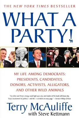 Quelle fête ! Ma vie parmi les démocrates : Présidents, candidats, donateurs, militants, alligators et autres animaux sauvages - What a Party!: My Life Among Democrats: Presidents, Candidates, Donors, Activists, Alligators, and Other Wild Animals