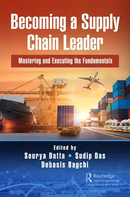 Devenir un leader de la chaîne d'approvisionnement : Maîtriser et exécuter les fondamentaux - Becoming a Supply Chain Leader: Mastering and Executing the Fundamentals