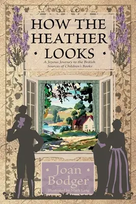How the Heather Looks : un joyeux voyage aux sources britanniques des livres pour enfants - How the Heather Looks: a joyous journey to the British sources of children's books