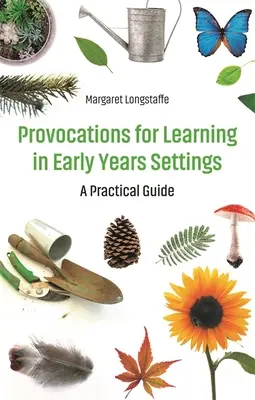 Provocations pour l'apprentissage dans les structures de la petite enfance - Guide pratique - Provocations for Learning in Early Years Settings - A Practical Guide