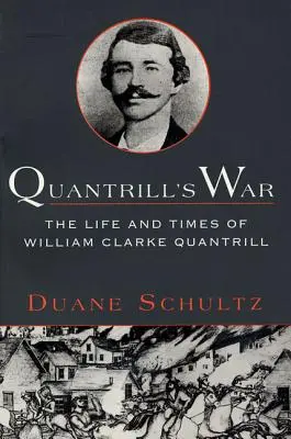 La guerre de Quantrill : La vie et l'époque de William Clarke Quantrill, 1837-1865 - Quantrill's War: The Life & Times of William Clarke Quantrill, 1837-1865
