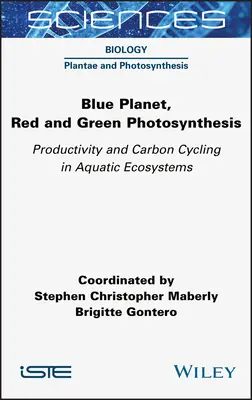 Planète bleue, photosynthèse rouge et verte : Productivité et cycle du carbone dans les écosystèmes aquatiques - Blue Planet, Red and Green Photosynthesis: Productivity and Carbon Cycling in Aquatic Ecosystems