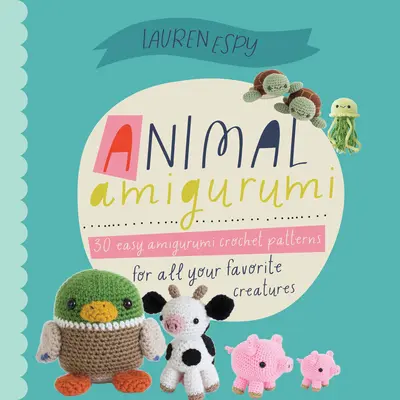 Animal Amigurumi Adventures Vol. 1 : 15 patrons de crochet pour créer d'adorables Amigurumi Critters - Animal Amigurumi Adventures Vol. 1: 15 Crochet Patterns to Create Adorable Amigurumi Critters