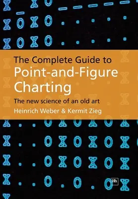 Le guide complet des graphiques en pointillés : La nouvelle science d'un art ancien - The Complete Guide to Point-And-Figure Charting: The New Science of an Old Art