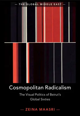 Radicalisme cosmopolite : La politique visuelle des sixties mondiales de Beyrouth - Cosmopolitan Radicalism: The Visual Politics of Beirut's Global Sixties