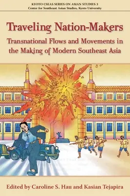 Les faiseurs de nation itinérants : Flux et mouvements transnationaux dans la construction de l'Asie du Sud-Est moderne - Traveling Nation-Makers: Transnational Flows and Movements in the Making of Modern Southeast Asia