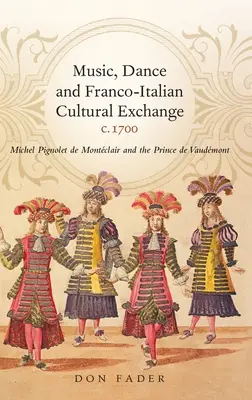 Musique, danse et échanges culturels franco-italiens, vers 1700 : Michel Pignolet de Montclair et le prince de Vaudmont - Music, Dance and Franco-Italian Cultural Exchange, C.1700: Michel Pignolet de Montclair and the Prince de Vaudmont
