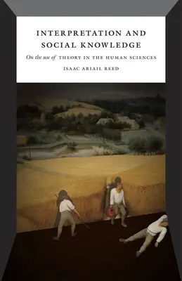 Interprétation et connaissance sociale : De l'usage de la théorie dans les sciences humaines - Interpretation and Social Knowledge: On the Use of Theory in the Human Sciences