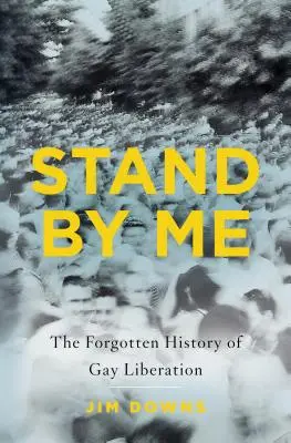 Stand by Me : L'histoire oubliée de la libération des homosexuels - Stand by Me: The Forgotten History of Gay Liberation