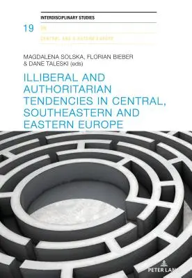Tendances illibérales et autoritaires en Europe centrale, du Sud-Est et de l'Est - Illiberal and Authoritarian Tendencies in Central, Southeastern and Eastern Europe