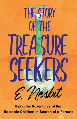 L'histoire des chercheurs de trésors : Les aventures des enfants bâtards à la recherche d'une fortune - The Story of the Treasure Seekers: Being the Adventures of the Bastable Children in Search of a Fortune