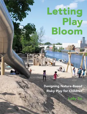 Laisser le jeu s'épanouir : Concevoir pour les enfants des jeux à risque basés sur la nature - Letting Play Bloom: Designing Nature-Based Risky Play for Children