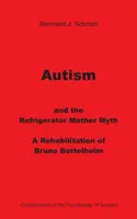 L'autisme et le mythe de la mère frigorifique : une réhabilitation de Bruno Bettelheim - Autism and the Refrigerator Mother Myth: A Rehabilitation of Bruno Bettelheim