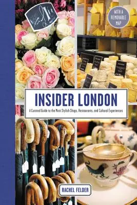 Insider London : Un guide des boutiques, des restaurants et des expériences culturelles les plus élégants. - Insider London: A Curated Guide to the Most Stylish Shops, Restaurants, and Cultural Experiences