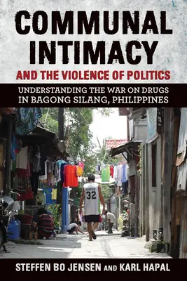 Communal Intimacy and the Violence of Politics : Comprendre la guerre contre la drogue à Bagong Silang, Philippines - Communal Intimacy and the Violence of Politics: Understanding the War on Drugs in Bagong Silang, Philippines