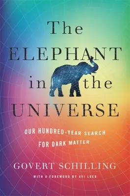 L'éléphant dans l'univers : Notre recherche de la matière noire depuis cent ans - The Elephant in the Universe: Our Hundred-Year Search for Dark Matter