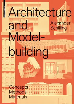 Architecture et modélisme - Concepts, méthodes, matériaux - Architecture and Modelbuilding - Concepts, Methods, Materials