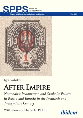 Après l'empire. Imagination nationaliste et politique symbolique en Russie et en Eurasie aux XXe et XXIe siècles - After Empire. Nationalist Imagination and Symbolic Politics in Russia and Eurasia in the Twentieth and Twenty-First Century