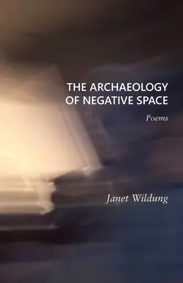 L'archéologie de l'espace négatif : Poèmes - The Archaeology of Negative Space: Poems