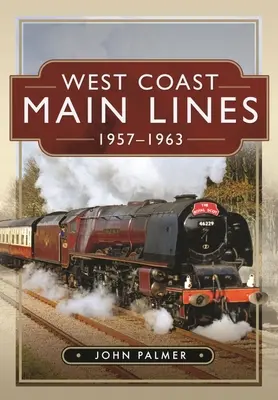 Les grandes lignes de la côte ouest, 1957-1963 - West Coast Main Lines, 1957-1963