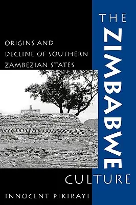 La culture zimbabwéenne : Origines et déclin des États du sud du Zambèze - The Zimbabwe Culture: Origins and Decline of Southern Zambezian States