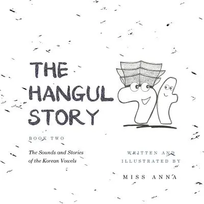 L'histoire du pendu Livre 2 : Les sons et les histoires des voyelles coréennes - The Hangul Story Book 2: The Sounds and Stories of the Korean Vowels