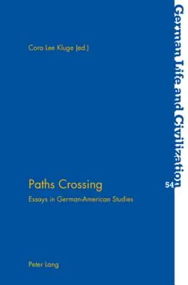 Paths Crossing : Essais en études germano-américaines - Paths Crossing: Essays in German-American Studies