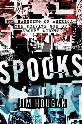 Spooks : La hantise de l'Amérique - L'usage privé des agents secrets - Spooks: The Haunting of America--The Private Use of Secret Agents