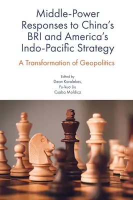 Les réponses des puissances moyennes au Bri de la Chine et à la stratégie indo-pacifique de l'Amérique : Une transformation de la géopolitique - Middle-Power Responses to China's Bri and America's Indo-Pacific Strategy: A Transformation of Geopolitics