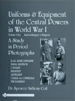 Uniformes et équipements des puissances centrales pendant la Première Guerre mondiale : Volume 1 : Autriche-Hongrie et Bulgarie - Uniforms & Equipment of the Central Powers in World War I: Volume One: Austria-Hungary & Bulgaria