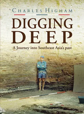 Creuser en profondeur : un voyage dans le passé de l'Asie du Sud-Est - Digging Deep: A Journey Into Southeast Asia's Past