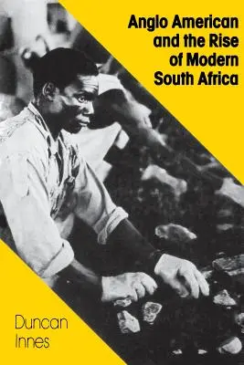 Les Anglo-Américains et l'émergence de l'Afrique du Sud moderne - Anglo American and the Rise of Modern South Africa