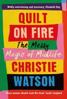 Quilt on Fire - La magie désordonnée de la quarantaine - Quilt on Fire - The Messy Magic of Midlife