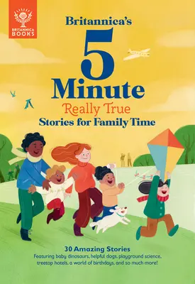 Britannica's 5-Minute Really True Stories for Family Time : 30 Amazing Stories : Des bébés dinosaures, des chiens bienveillants, la science des terrains de jeux, des familles réunies... - Britannica's 5-Minute Really True Stories for Family Time: 30 Amazing Stories: Featuring Baby Dinosaurs, Helpful Dogs, Playground Science, Family Reun