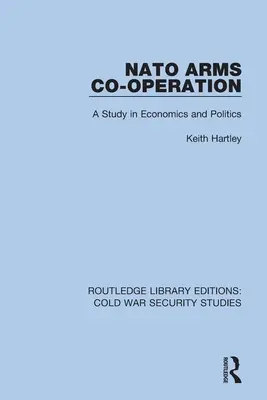 La coopération en matière d'armement au sein de l'OTAN : Une étude économique et politique - NATO Arms Co-operation: A Study in Economics and Politics