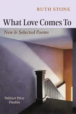 Ce que l'amour vient faire : Nouveaux poèmes et poèmes choisis - What Love Comes to: New & Selected Poems