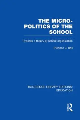 La micro-politique de l'école : Vers une théorie de l'organisation scolaire - The Micro-Politics of the School: Towards a Theory of School Organization