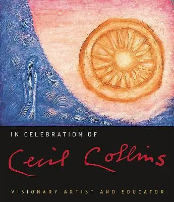 En hommage à Cecil Collins : Artiste visionnaire et éducateur - In Celebration of Cecil Collins: Visionary Artist and Educator