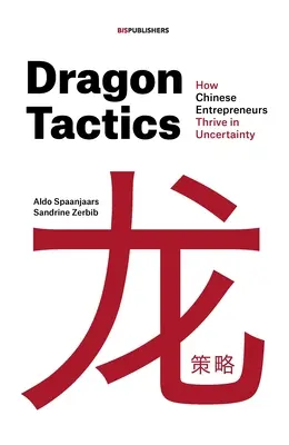 Dragon Tactics : Comment les entrepreneurs chinois prospèrent dans l'incertitude - Dragon Tactics: How Chinese Entrepreneurs Thrive in Uncertainty