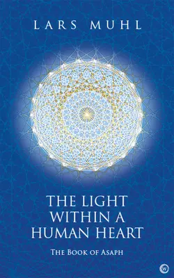 La lumière dans un cœur humain : Le livre d'Asaph - The Light Within a Human Heart: The Book of Asaph