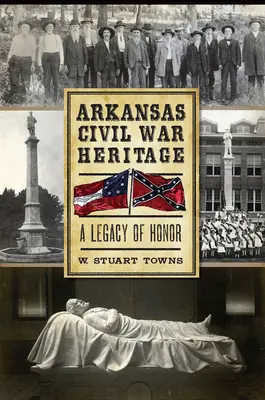 L'héritage de la guerre civile en Arkansas : Un héritage d'honneur - Arkansas Civil War Heritage: A Legacy of Honor