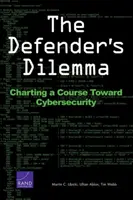 Le dilemme du défenseur : tracer la voie vers la cybersécurité - The Defender's Dilemma: Charting a Course Toward Cybersecurity