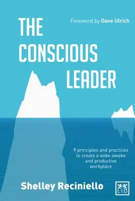 Le leader conscient : Neuf principes et pratiques pour créer un lieu de travail éveillé et productif - Conscious Leader: Nine Principles and Practices to Create a Wide-Awake and Productive Workplace