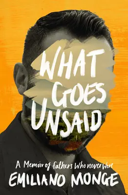 Ce qui n'est pas dit : Un mémoire des pères qui n'ont jamais été - What Goes Unsaid: A Memoir of Fathers Who Never Were